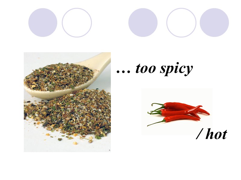 … too spicy / hot